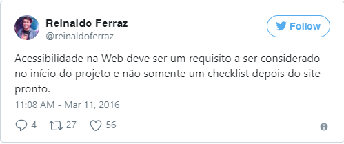 Print do Tweet do Reinaldo Ferraz com as palavras Acessibilidade na Web deve ser um requisito a ser considerado no início do projeto e não somente um checklist depois do site pronto.