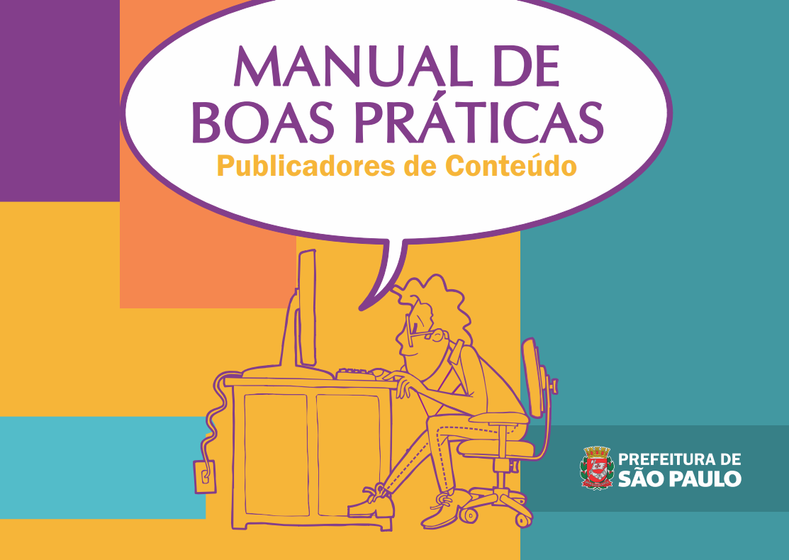 Capa do manual de boas práticas. Ao fundo, as cores turquesa, roxo, laranja e amarelo em destaque. No centro, ilustração de um homem no computador com um balão de fala e a frase "Manual de boas práticas: publicadores de conteúdo". No canto inferior direito, um brasão com as palavras "Prefeitura de São Paulo".