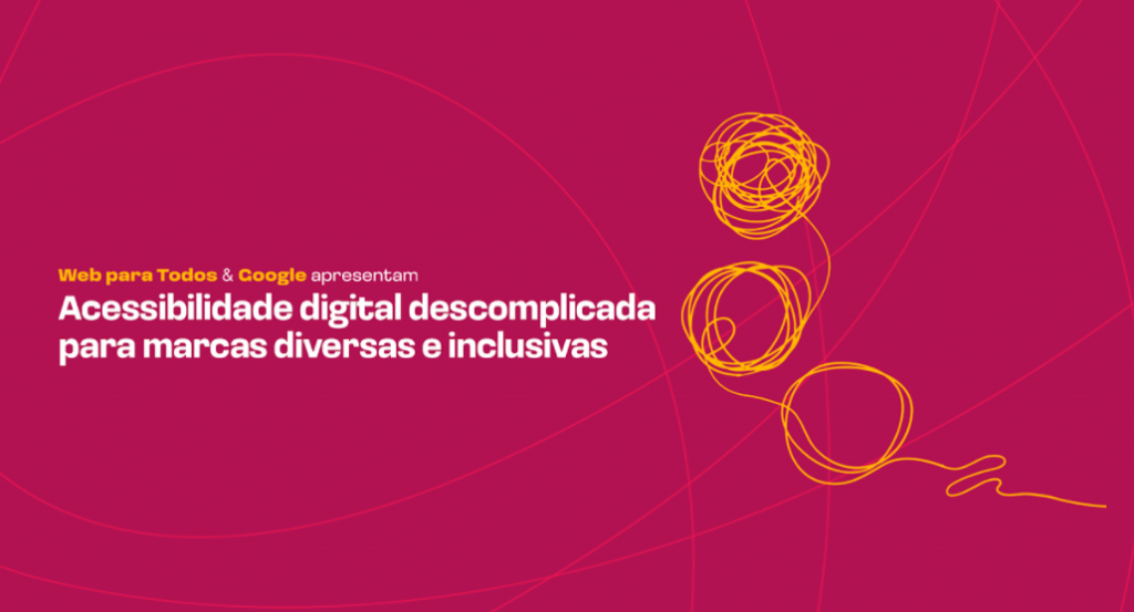 Ilustração com fundo roxo e uns riscos amarelos, e o texto em branco destacado: "Web para Todos e Google apresentam Acessibilidade digital descomplicada para marcas diversas e inclusivas.