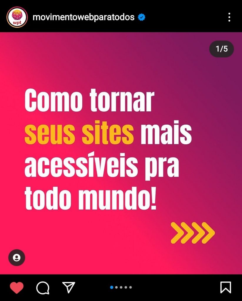 Foto do post publicado no perfil do Instagram do Movimento Web para Todos. A imagem destacada traz o texto "Como tornar seus sites mais acessíveis pra todo mundo!". Está escrito em fonte branca e amarela sobre um fundo degradrê do rosa para o roxo.